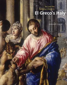 Art and the Religious Image in El Greco's Italy - Casper Andrew R.