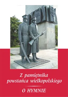 Z pamiętnika powstańca wielkopolskiego 1918-1919 O Hymnie - Szymański Stanisław Kostka