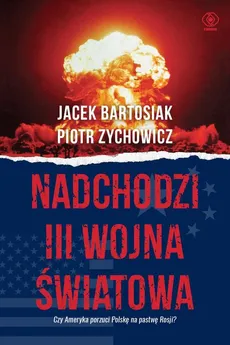 Nadchodzi III wojna światowa - Outlet - Jacek Bartosiak, Piotr Zychowicz