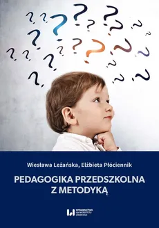 Pedagogika przedszkolna z metodyką - Wiesława Leżańska, Elżbieta Płóciennik