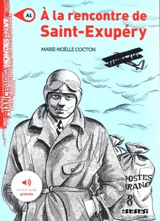 A la rencontre de Saint Exupery A1 + audio - Marie-Noelle Cocton