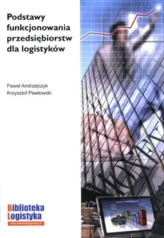 Podstawy funkcjonowania przedsiębiorstw dla logistyków - Outlet - Paweł Andrzejczyk, Krzysztof Pawłowski