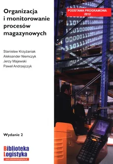 Organizacja i monitorowanie procesów magazynowych - Stanisław Krzyżaniak, Jerzy Majewski, Andrzej Niemczyk