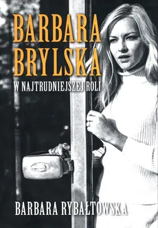 Barbara Brylska w najtrudniejszej roli - Outlet - Barbara Rybałtowska