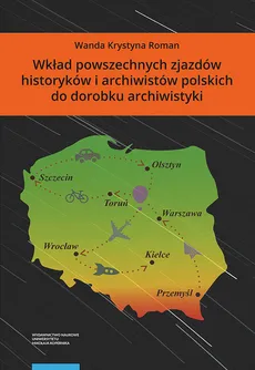 Wkład powszechnych zjazdów historyków i archiwistów polskich do dorobku archiwistyki - Roman Wanda Krystyna