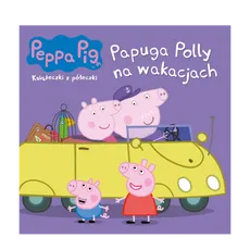 Peppa Pig. Książeczki z półeczki. Papuga Polly na wakacjach