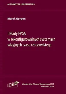 Układy FPGA w rekonfigurowalnych systemach wizyjnych czasu rzeczywistego - Marek Gorgoń