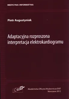 Adaptacyjna rozproszona interpretacja elektrokardiogramu - Outlet - Piotr Augustyniak