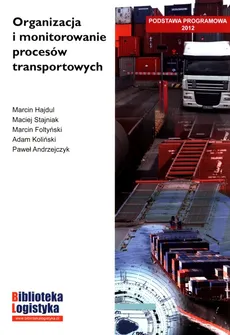 Organizacja i monitorowanie prcesów transportowych - Paweł Andrzejczyk, Marcin Foltyński, Marcin Hajdul, Adam Koliński, Maciej Stajniak
