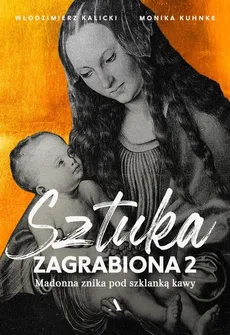 Sztuka zagrabiona 2 Madonna znika pod szklanką kawy - Monika Kuhnke, Włodzimierz Kalicki