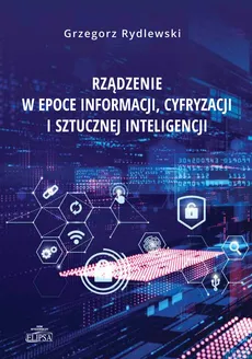 Rządzenie w epoce informacji cyfryzacji i sztucznej inteligencji - Grzegorz Rydlewski