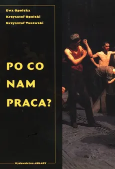 Po co nam praca? - Ewa Opolska, Krzysztof Opolski, Krzysztof Turowski