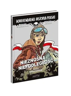 Nieznośna niepodległość. Horrrendalna historia Polski - Małgorzata Fabianowska, Małgorzata Nesteruk