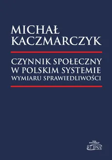 Czynnik społeczny w polskim systemie wymiaru sprawiedliwości - Outlet - Michał Kaczmarczyk