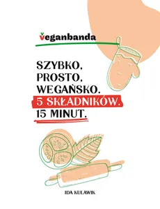 Szybko prosto wegańsko 5 składników 15 minut - Outlet - Ida Kulawik