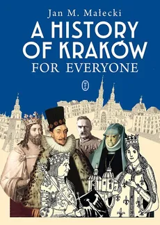 A History of Kraków for Everyone - Outlet - Małecki Jan M.