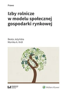 Izby rolnicze w modelu społecznej gospodarki rynkowej - Beata Jeżyńska, Król Monika A.
