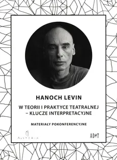 W teorii i praktyce teatralnej - Klucze interpretacyjne - Outlet - Levin Hanoch