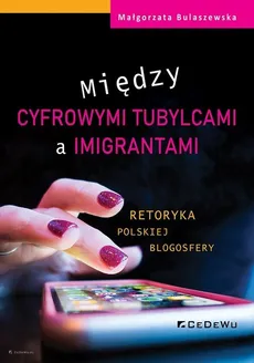 Między cyfrowymi tubylcami a imigrantami retoryka polskiej blogosfery - Outlet - Małgorzata Bulaszewska