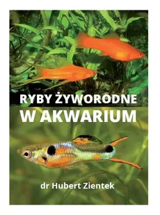 Ryby żyworodne w akwarium - Hubert Zientek