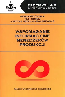 Wspomaganie informacyjne menedżerów produkcji - Outlet - Grzegorz Ćwikła, Filip Górski, Justyna Patalas-Maliszewska