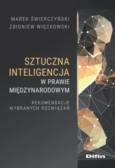 Sztuczna inteligencja w prawie międzynarodowym - Marek Świerczyński, Zbigniew Więckowski