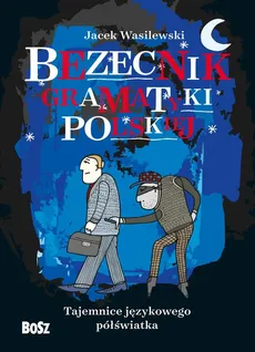 Bezecnik gramatyki polskiej Tajemnice językowego półświatka - Jacek Wasilewski