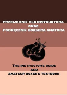 Przewodnik dla instruktora oraz podręcznik boksera amatora