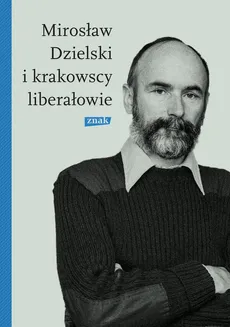 Mirosław Dzielski i krakowscy liberałowie - Szymon Bródka