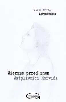Wiersze przed snem Wątpliwości Norwida - Lewandowska Maria Zofia