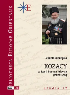 Kozacy w Rosji Borysa Jelcyna (1989-1999) - Leszek Szerepka