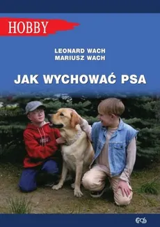 Jak wychować psa Poradnik dla dzieci i młodzieży - Leonard Wach, Mariusz Wach
