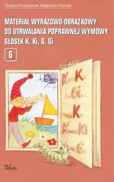 Materiał wyrazowo-obrazkowy do utrwalania poprawnej wymowy głosek k, ki, g, gi - Grażyna Krzysztoszek, Małgorzata Piszczek