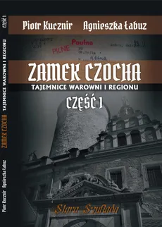 Zamek Czocha Tajemnice warowni i regionu Część 1 - Outlet - Piotr Kucznir, Agnieszka Łabuz