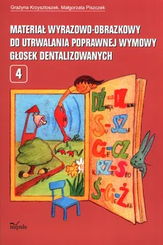 Materiał wyrazowo-obrazkowy do utrwalania poprawnej wymowy głosek dentalizowanych - Grażyna Krzysztoszek, Małgorzata Piszczek