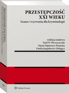Przestępczość XXI wieku - Diana Dajnowicz-Piesiecka, Emilia Jurgielewicz-Delegacz, Pływaczewski Emil W.