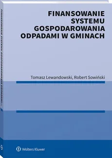Finansowanie systemu gospodarowania odpadami w gminach - Outlet - Tomasz Lewandowski, Robert Sowiński