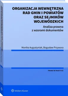 Organizacja wewnętrzna rad gmin i powiatów oraz sejmików wojewódzkich - Monika Augustyniak, Bogusław Przywora