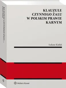 Klauzule czynnego żalu w polskim prawie karnym - Łukasz Kielak