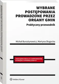 Wybrane postępowania prowadzone przez organy gmin Praktyczny przewodnik - Michał Bursztynowicz, Martyna Sługocka