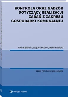 Kontrola oraz nadzór dotyczący realizacji zadań z zakresu gospodarki komunalnej - Michał Biliński, Wojciech Gonet, Hanna Wolska