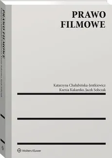 Prawo filmowe - Katarzyna Chałubińska-Jentkiewicz, Ksenia Kakareko, Jacek Sobczak