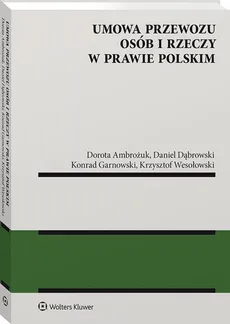 Umowa przewozu osób i rzeczy w prawie polskim - Dorota Ambrożuk, Daniel Dąbrowski, Konrad Garnowski, Krzysztof Wesołowski