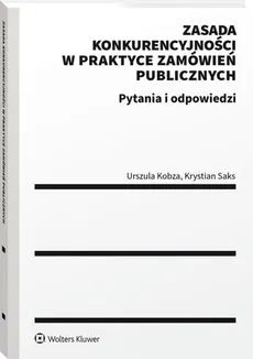Zasada konkurencyjności w praktyce zamówień publicznych - Outlet - Urszula Kobza, Krystian Saks