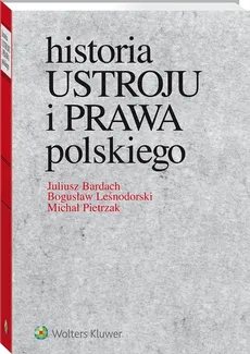 Historia ustroju i prawa polskiego - Juliusz Bardach, Bogusław Leśnodorski, Michał Pietrzak