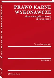 Prawo karne wykonawcze z elementami polityki karnej i penitencjarnej - Teodor Szymanowski
