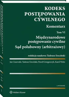 Kodeks postępowania cywilnego Komentarz Tom 6 - Jan Ciszewski, Tadeusz Ereciński, Paweł Grzegorczyk, Karol Weitz