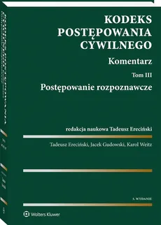 Kodeks postępowania cywilnego Tom 3 - Tadeusz Ereciński, Jacek Gudowski, Karol Weitz