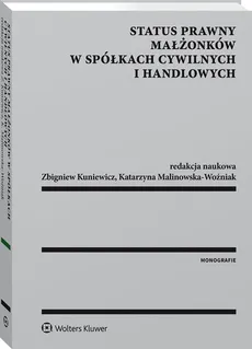 Status prawny małżonków w spółkach cywilnych i handlowych - Kuniewicz  Zbigniew, Katarzyna Malinowska-Woźniak