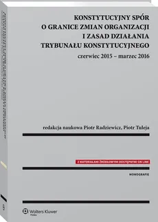 Konstytucyjny spór o granice zmian organizacji i zasad działania Trybunału Konstytucyjnego - Piotr Radziewicz, Piotr Tuleja